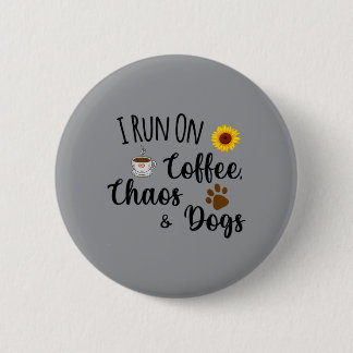 I Run On Coffee Chaos And Dogs Funny Quote Button