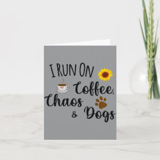 I Run On Coffee Chaos And Dogs Funny Quote Card