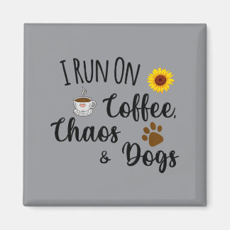 I Run On Coffee Chaos And Dogs Funny Quote Magnet