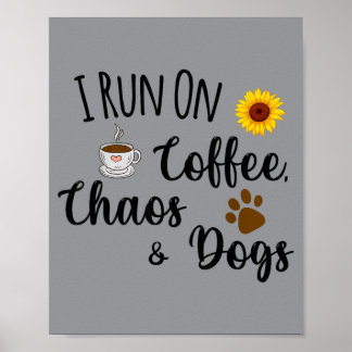 I Run On Coffee Chaos And Dogs Funny Quote Poster