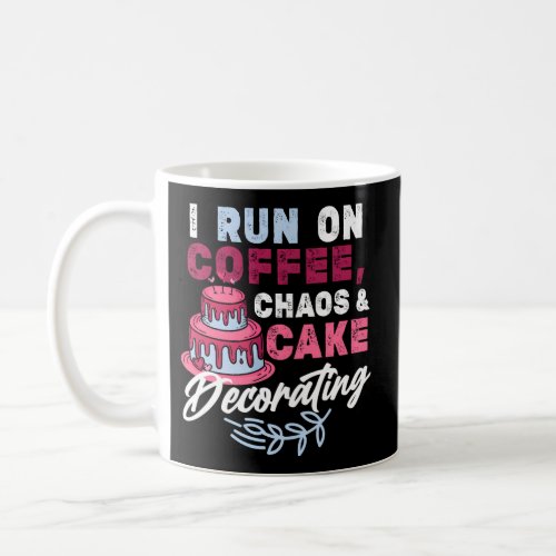 I Run On Coffee Chaos Cake Decorating _ Baking Coffee Mug