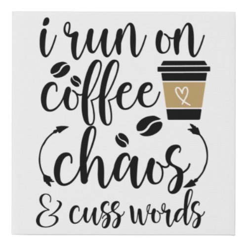 I run on coffee chaos  cuss words faux canvas print