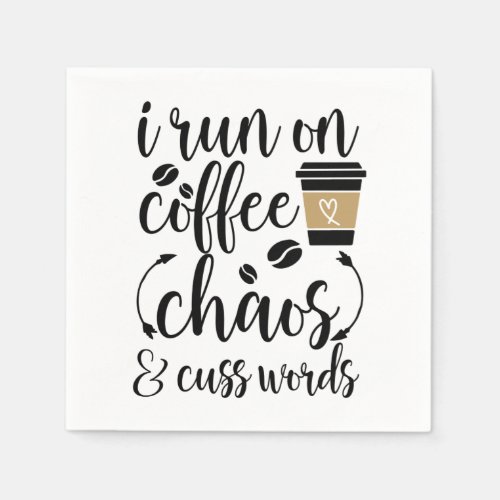I run on coffee chaos  cuss words napkins