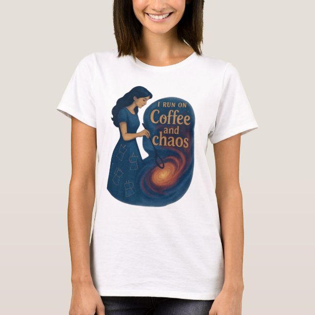 I Run on Coffee Chaos Galaxy Woman T-Shirt (Front)