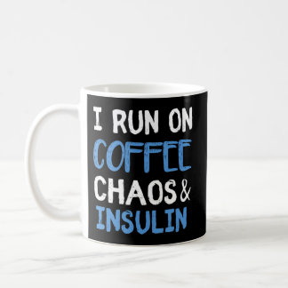 I Run On Coffee Chaos Insulin Diabetic Diabetes Coffee Mug