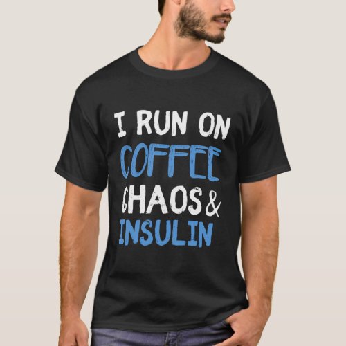 I Run On Coffee Chaos Insulin Diabetic Diabetes T_Shirt