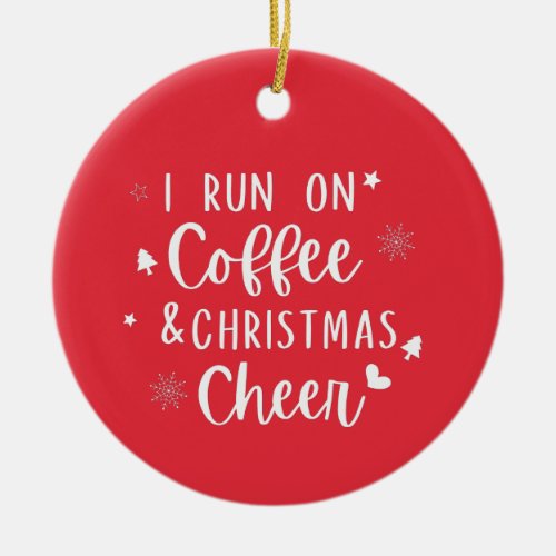 I run on Coffee christmas cheer   Ceramic Ornament