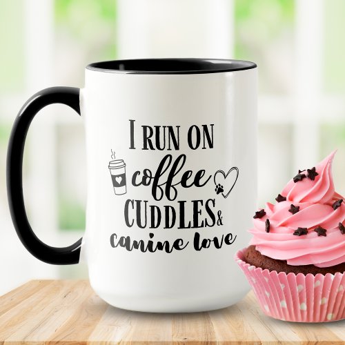 I Run on Coffee Cuddles and Canine Love Mug