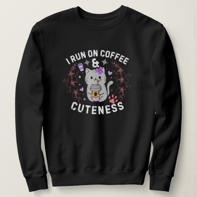 I Run On Coffee & Cuteness Sweet Kitty Design Sweatshirt (Design Front)