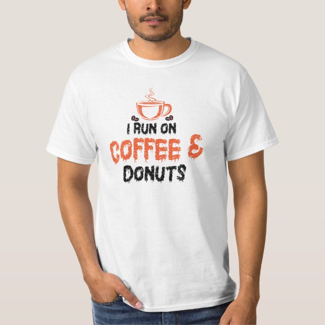 I Run on Coffee & donuts  T-Shirt (Front)