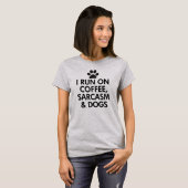 I Run On Coffee Sarcasm and Dogs T-Shirt (Front Full)