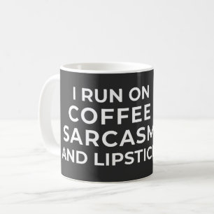 I RUN ON COFFEE SARCASM AND LIPSTICK - SARCASTIC COFFEE MUG