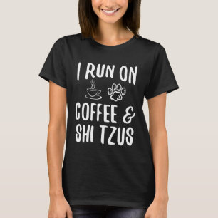 I run on Coffee & Shi Tzus T-Shirt