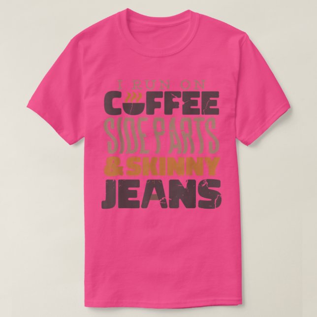I Run On Coffee Side Parts and Skinny Jeans  T-Shirt (Design Front)