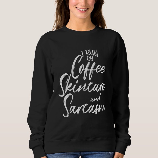I Run On Coffee Skincare And Sarcasm Esthetician Sweatshirt (Front)