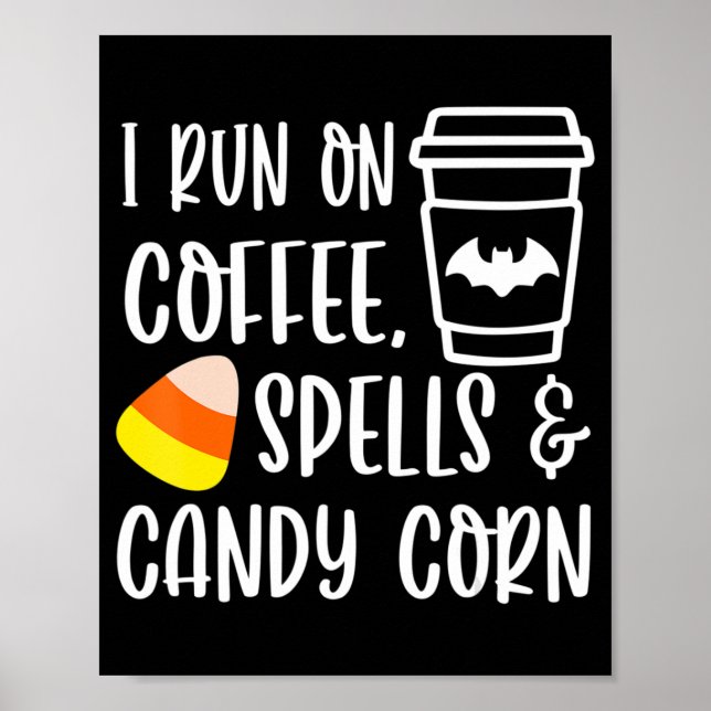 I Run On Coffee Spells and Candy Corn Fall Autumn  Poster (Front)