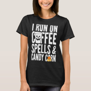 I Run On Coffee Spells And Candy Corn Funny Hallow T-Shirt