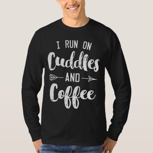 I Run On Cuddles And Coffee Cute Gift For Mom T_Shirt