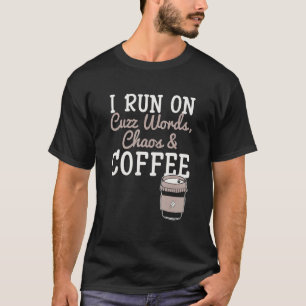 I Run On Cuss Words Chaos Coffee Caffeine Addict M T-Shirt