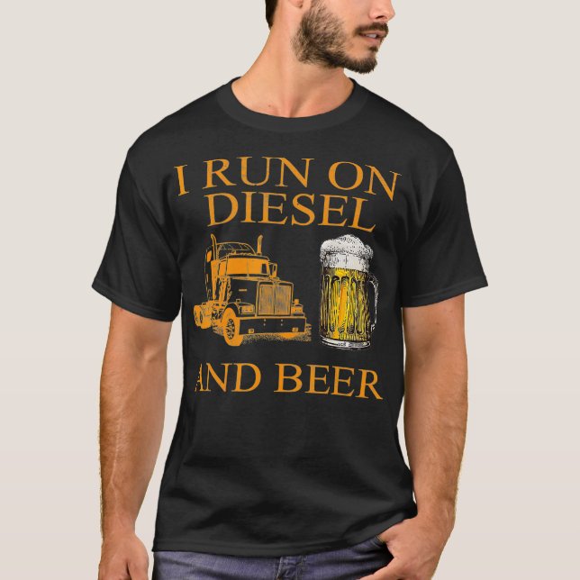 I Run On Diesel And Beer Truck Driver Drinking T-Shirt (Front)