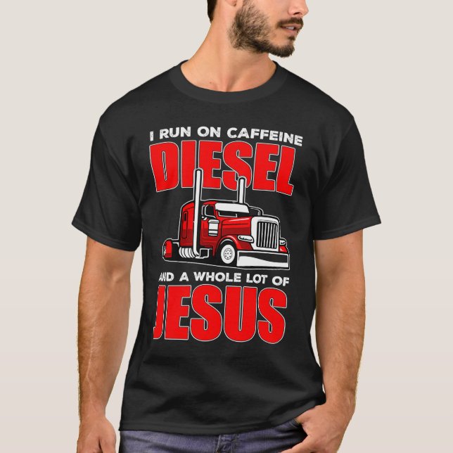 I run on Diesel and Jesus Christian Truck Driver T-Shirt (Front)