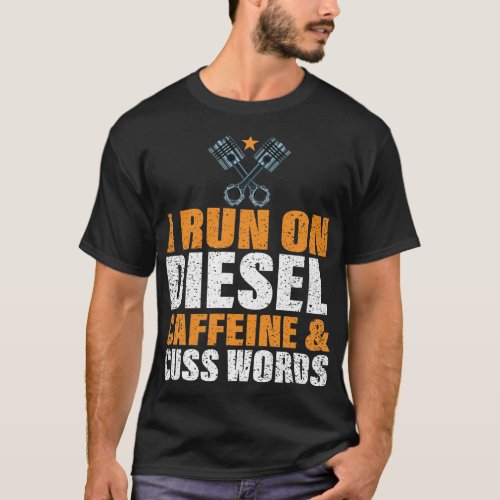 I Run On Diesel Caffeine  Cuss Words T_Shirt