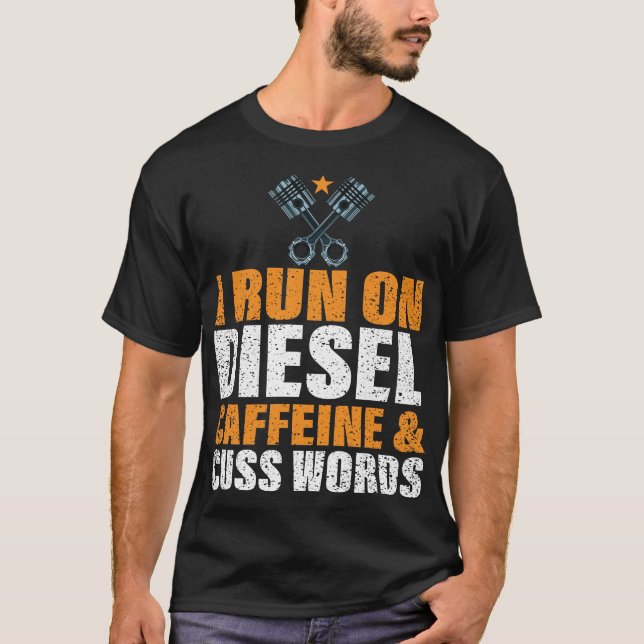 I Run On Diesel Caffeine & Cuss Words T-Shirt (Front)