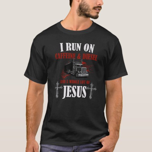 I Run On Diesel Caffeine  Jesus Christian Truck D T_Shirt