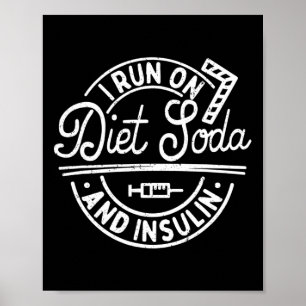 I Run On Diet Soda And Insulin Fun Diabetes Awaren Poster