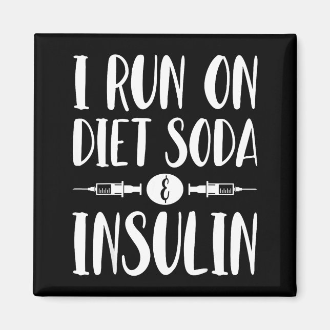 I Run On Diet Soda And Insulin - T1d T2d Diabetes  Magnet (Front)