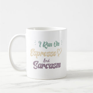 I Run On Espresso And Sarcasm Funny Quote Coffee Mug