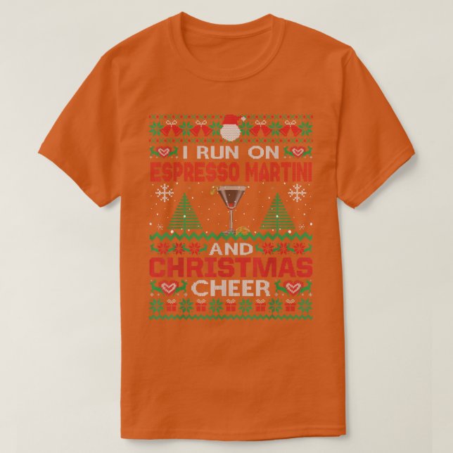 I Run On Espresso Martini And Christmas Cheer Ugly T-Shirt (Design Front)
