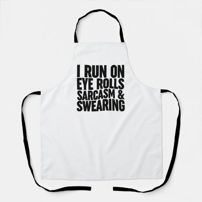 I Run On Eye Rolls, Sarcasm & Swearing Apron (Front)