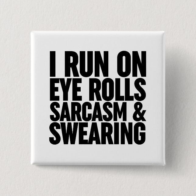 I Run On Eye Rolls, Sarcasm & Swearing Button (Front)