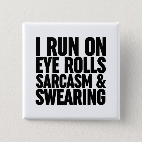 I Run On Eye Rolls Sarcasm  Swearing Button