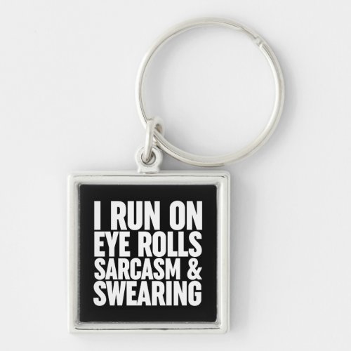 I Run On Eye Rolls Sarcasm  Swearing Keychain