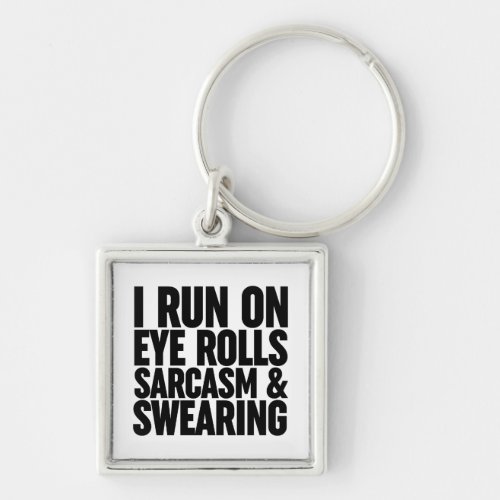 I Run On Eye Rolls Sarcasm  Swearing Keychain