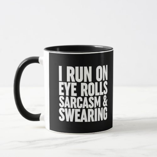 I Run On Eye Rolls Sarcasm  Swearing Mug