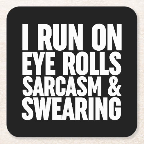 I Run On Eye Rolls Sarcasm  Swearing Square Paper Coaster