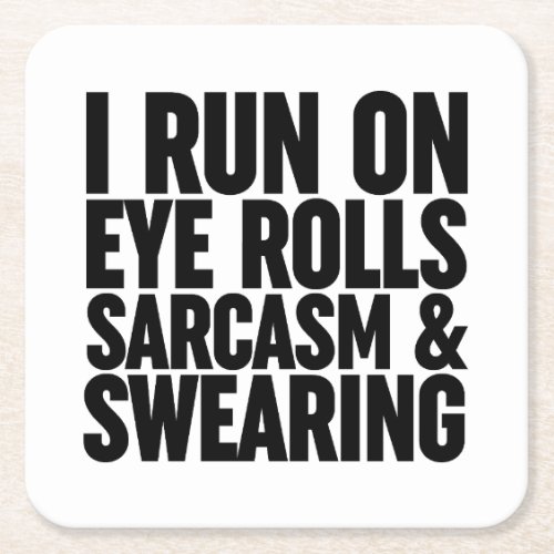 I Run On Eye Rolls Sarcasm  Swearing Square Paper Coaster