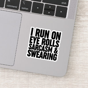 I Run On Eye Rolls, Sarcasm & Swearing Sticker