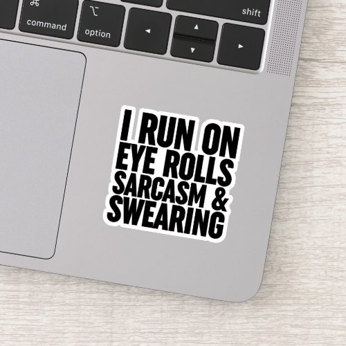 I Run On Eye Rolls Sarcasm  Swearing Sticker