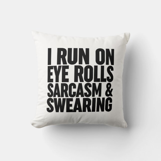 I Run On Eye Rolls, Sarcasm & Swearing Throw Pillow (Front)
