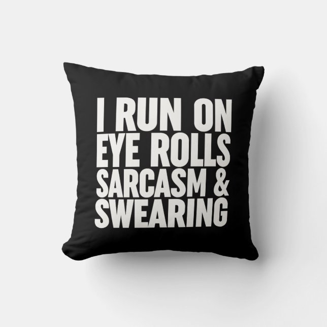 I Run On Eye Rolls, Sarcasm & Swearing Throw Pillow (Front)