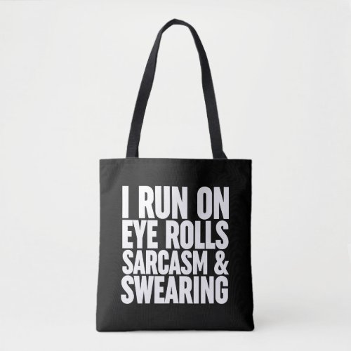 I Run On Eye Rolls Sarcasm  Swearing Tote Bag