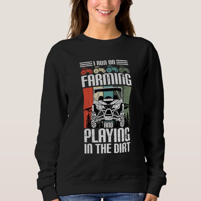 I Run On Farming And Playing Dirt UTV SxS Side by  Sweatshirt (Front)