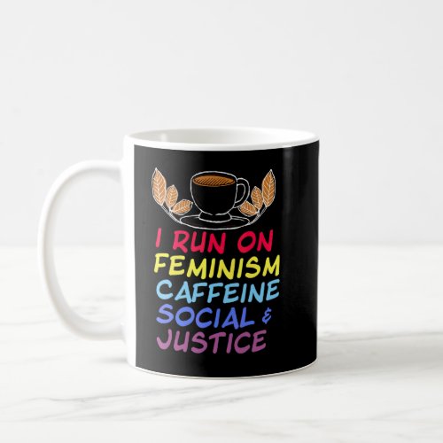 I Run On Feminism Caffeine And Social Justice Vint Coffee Mug