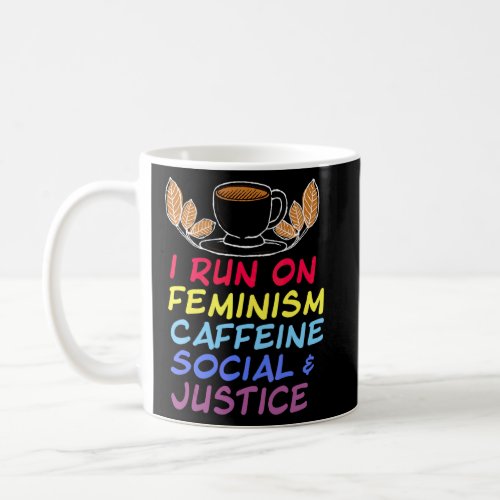 I Run On Feminism Caffeine And Social Justice Vint Coffee Mug