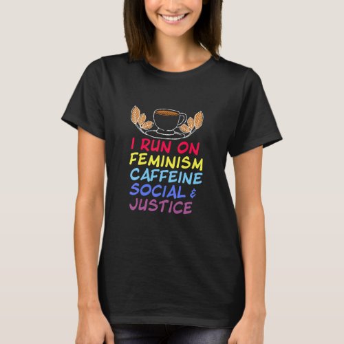 I Run On Feminism Caffeine And Social Justice Vint T_Shirt