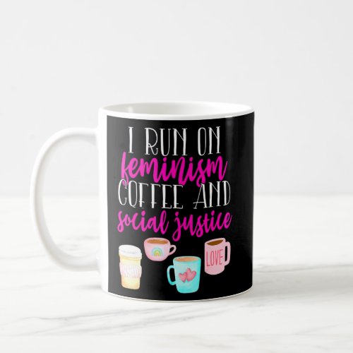 I Run on Feminism Coffee Social Justice Coffee Quo Coffee Mug